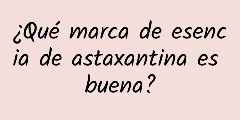 ¿Qué marca de esencia de astaxantina es buena?