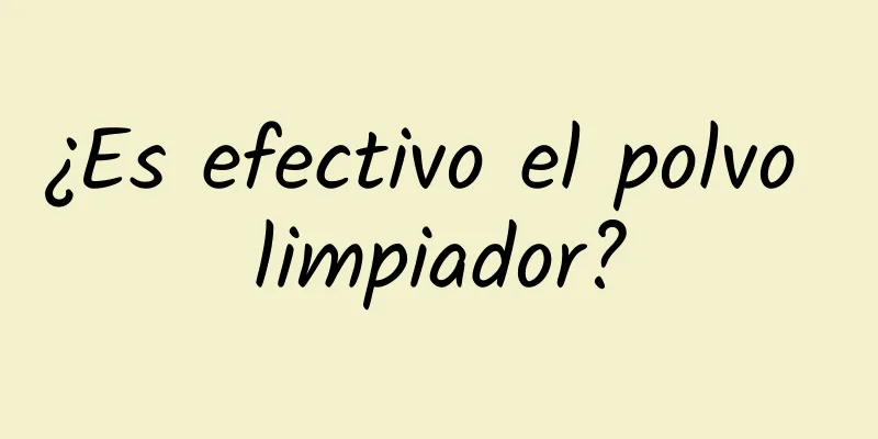 ¿Es efectivo el polvo limpiador?