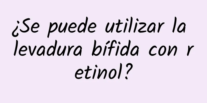 ¿Se puede utilizar la levadura bífida con retinol?