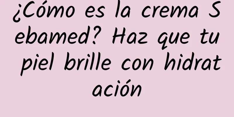 ¿Cómo es la crema Sebamed? Haz que tu piel brille con hidratación