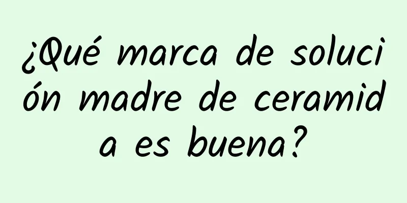 ¿Qué marca de solución madre de ceramida es buena?