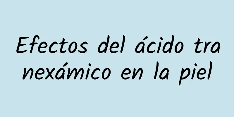 Efectos del ácido tranexámico en la piel