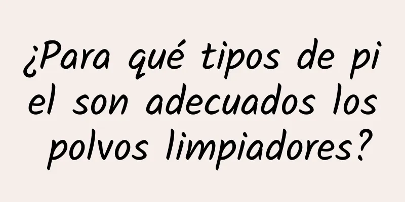 ¿Para qué tipos de piel son adecuados los polvos limpiadores?