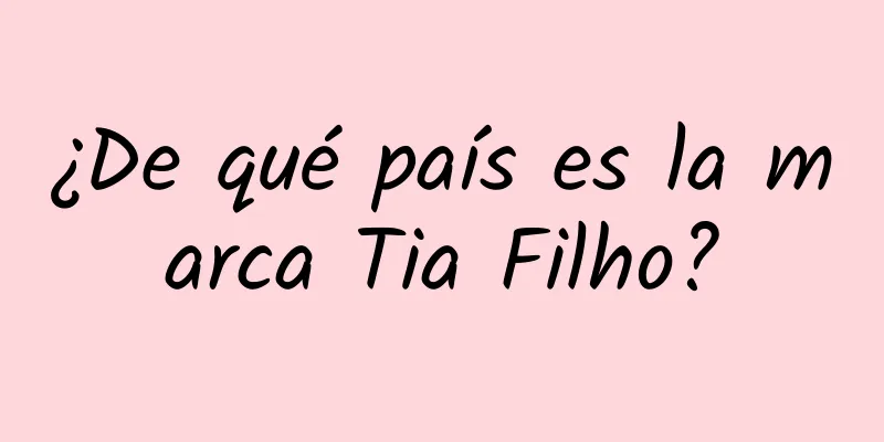 ¿De qué país es la marca Tia Filho?