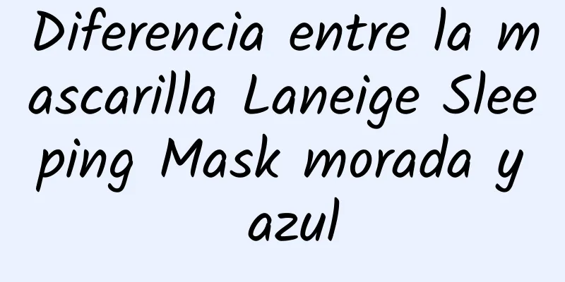 Diferencia entre la mascarilla Laneige Sleeping Mask morada y azul