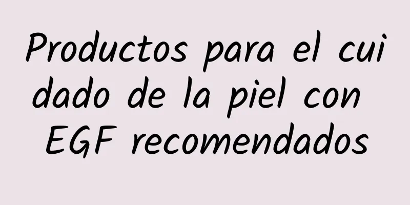 Productos para el cuidado de la piel con EGF recomendados