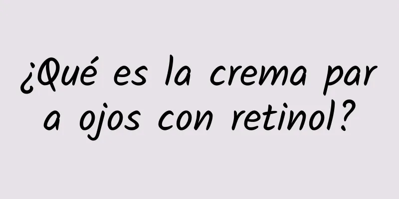 ¿Qué es la crema para ojos con retinol?