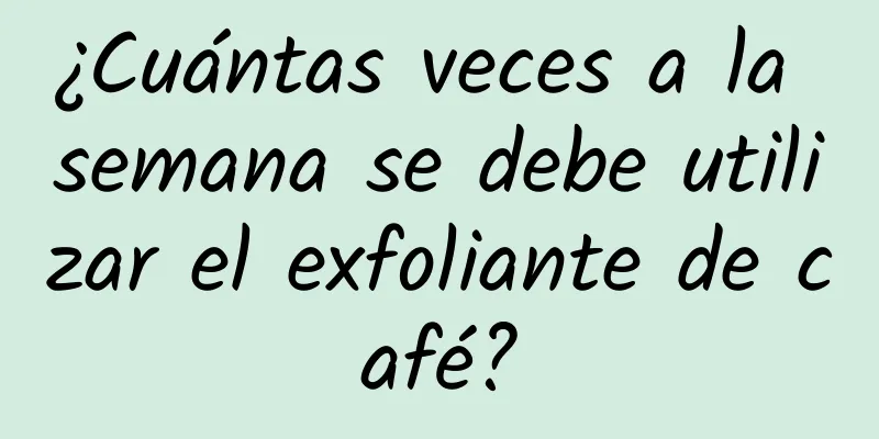 ¿Cuántas veces a la semana se debe utilizar el exfoliante de café?