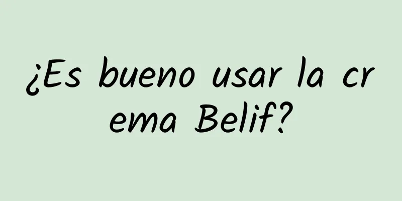 ¿Es bueno usar la crema Belif?