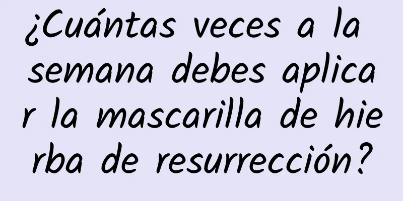 ¿Cuántas veces a la semana debes aplicar la mascarilla de hierba de resurrección?