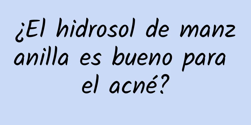 ¿El hidrosol de manzanilla es bueno para el acné?