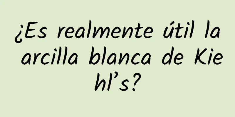 ¿Es realmente útil la arcilla blanca de Kiehl’s?