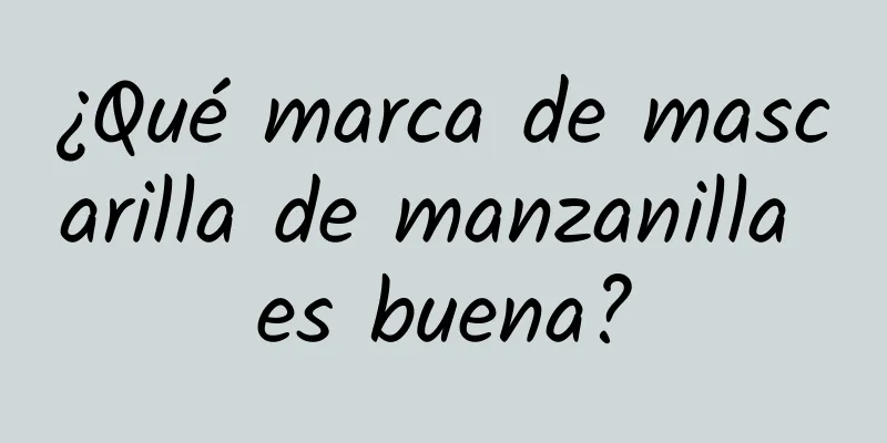 ¿Qué marca de mascarilla de manzanilla es buena?