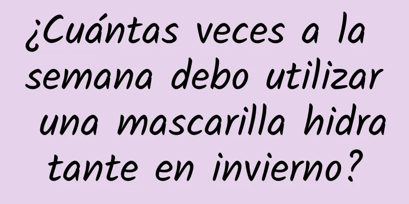 ¿Cuántas veces a la semana debo utilizar una mascarilla hidratante en invierno?