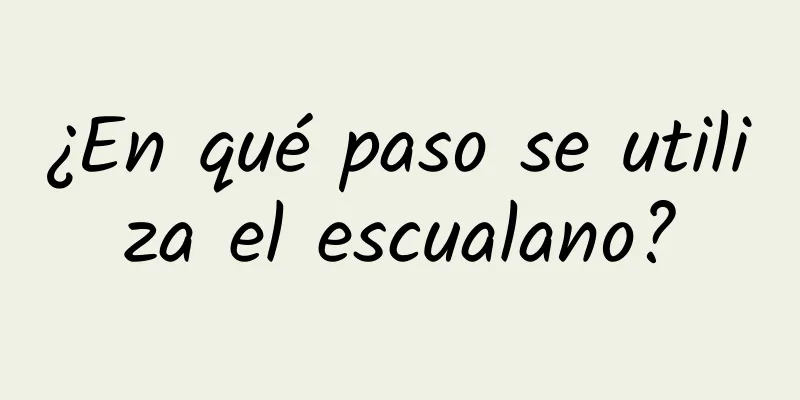 ¿En qué paso se utiliza el escualano?