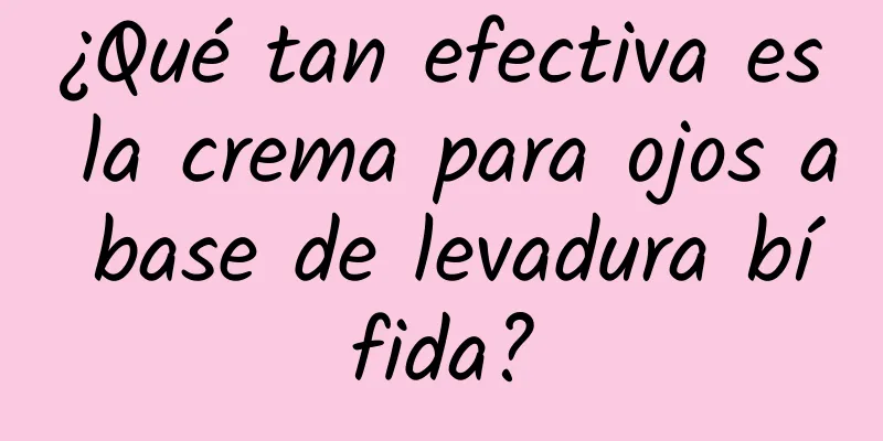 ¿Qué tan efectiva es la crema para ojos a base de levadura bífida?