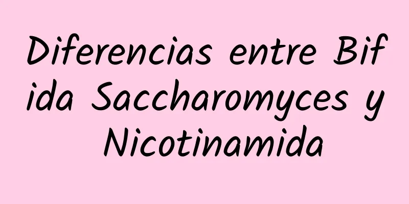 Diferencias entre Bifida Saccharomyces y Nicotinamida