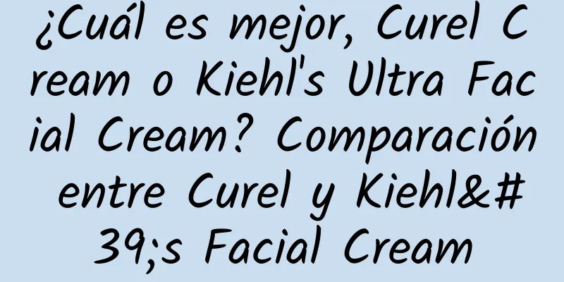 ¿Cuál es mejor, Curel Cream o Kiehl's Ultra Facial Cream? Comparación entre Curel y Kiehl's Facial Cream