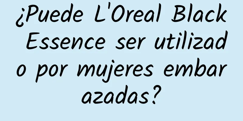 ¿Puede L'Oreal Black Essence ser utilizado por mujeres embarazadas?