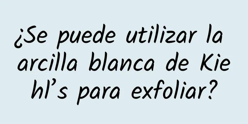 ¿Se puede utilizar la arcilla blanca de Kiehl’s para exfoliar?