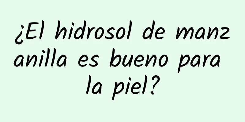 ¿El hidrosol de manzanilla es bueno para la piel?