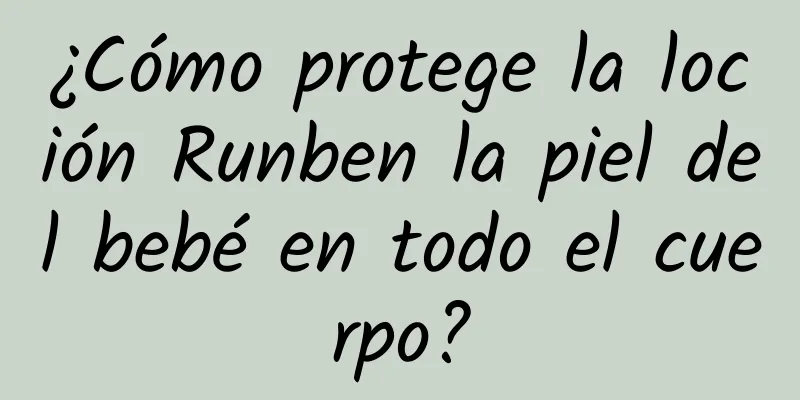 ¿Cómo protege la loción Runben la piel del bebé en todo el cuerpo?