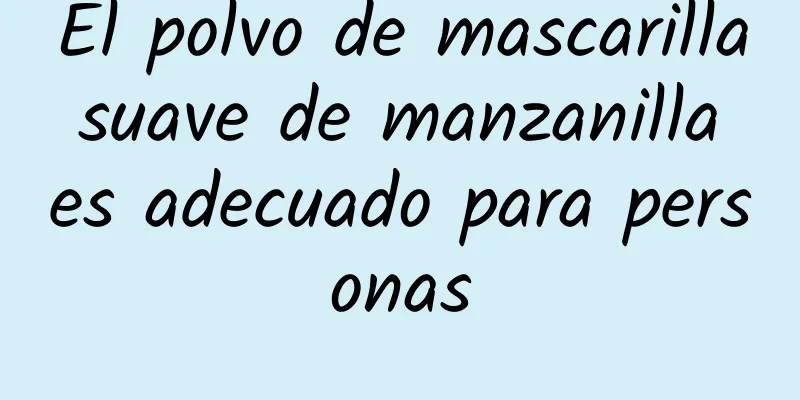 El polvo de mascarilla suave de manzanilla es adecuado para personas