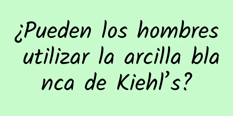 ¿Pueden los hombres utilizar la arcilla blanca de Kiehl’s?