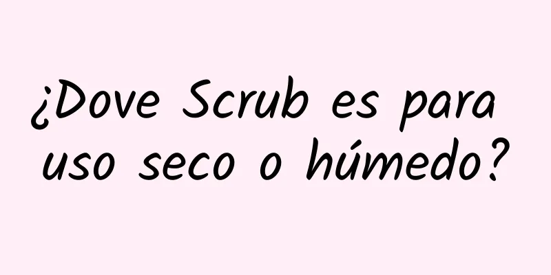 ¿Dove Scrub es para uso seco o húmedo?