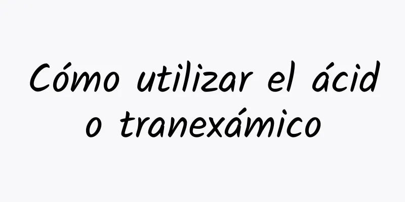 Cómo utilizar el ácido tranexámico