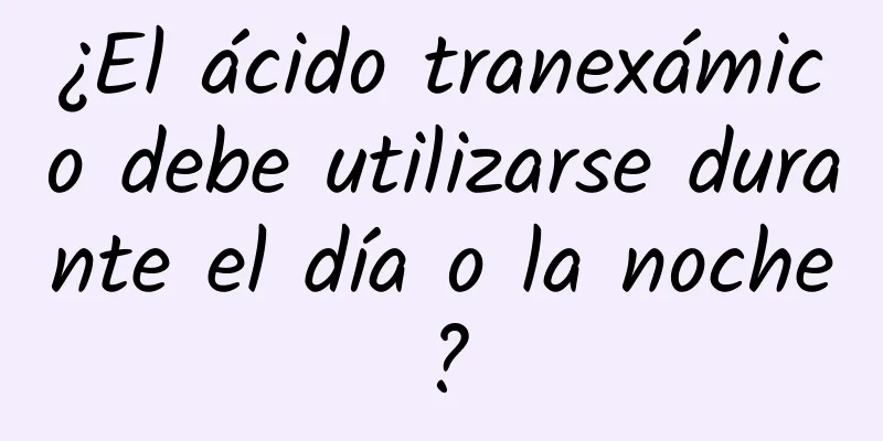 ¿El ácido tranexámico debe utilizarse durante el día o la noche?