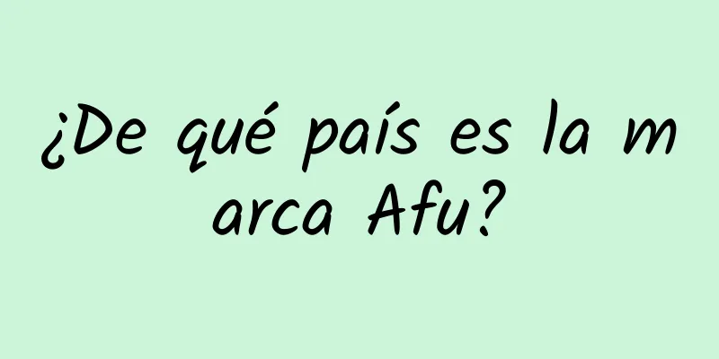 ¿De qué país es la marca Afu?