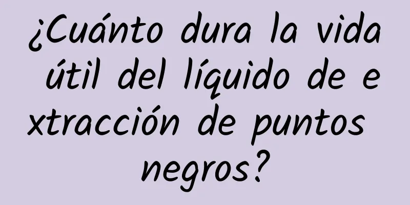 ¿Cuánto dura la vida útil del líquido de extracción de puntos negros?