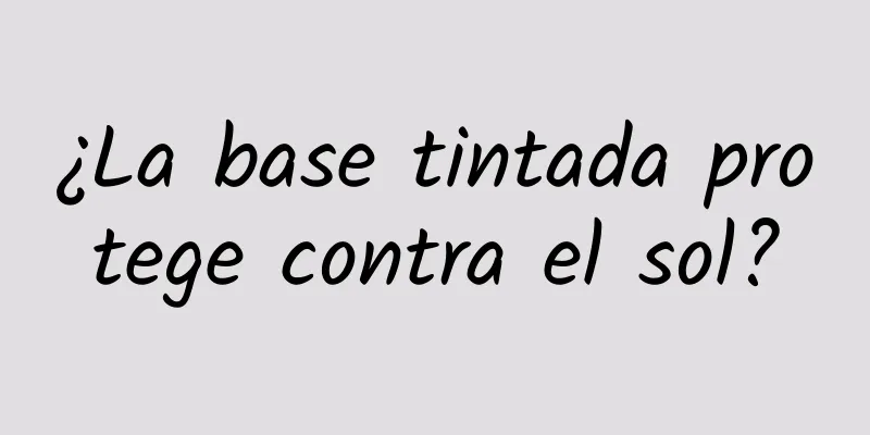 ¿La base tintada protege contra el sol?