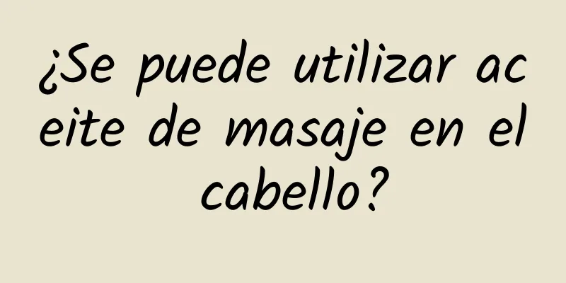 ¿Se puede utilizar aceite de masaje en el cabello?