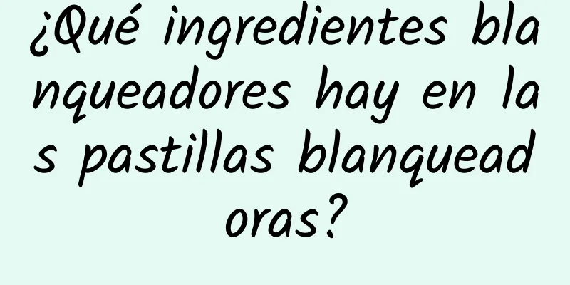 ¿Qué ingredientes blanqueadores hay en las pastillas blanqueadoras?