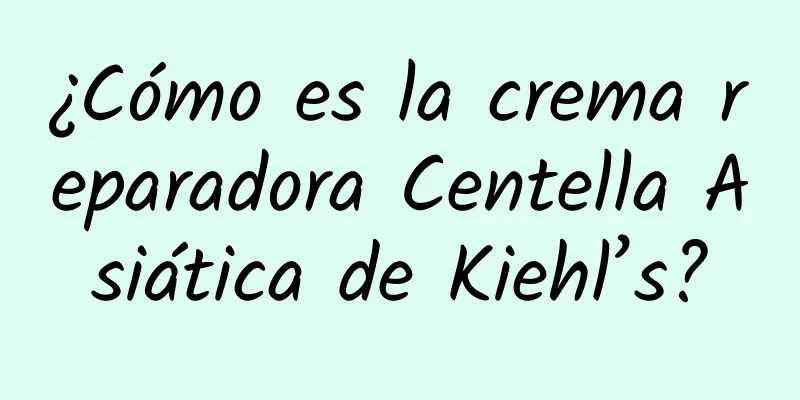 ¿Cómo es la crema reparadora Centella Asiática de Kiehl’s?