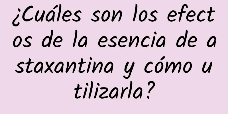 ¿Cuáles son los efectos de la esencia de astaxantina y cómo utilizarla?