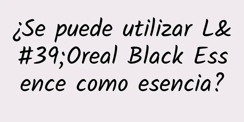 ¿Se puede utilizar L'Oreal Black Essence como esencia?