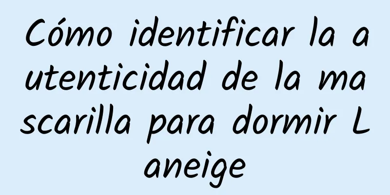 Cómo identificar la autenticidad de la mascarilla para dormir Laneige