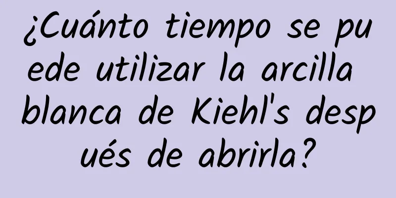 ¿Cuánto tiempo se puede utilizar la arcilla blanca de Kiehl's después de abrirla?