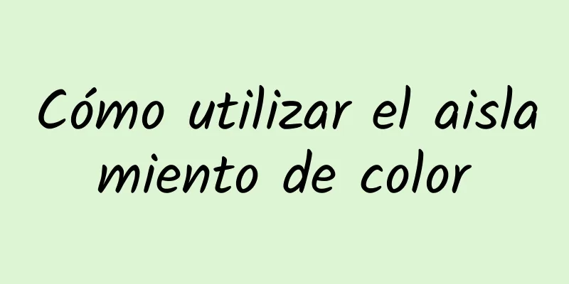 Cómo utilizar el aislamiento de color