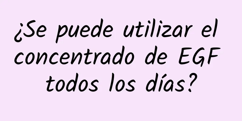 ¿Se puede utilizar el concentrado de EGF todos los días?