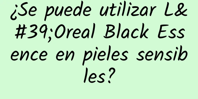 ¿Se puede utilizar L'Oreal Black Essence en pieles sensibles?