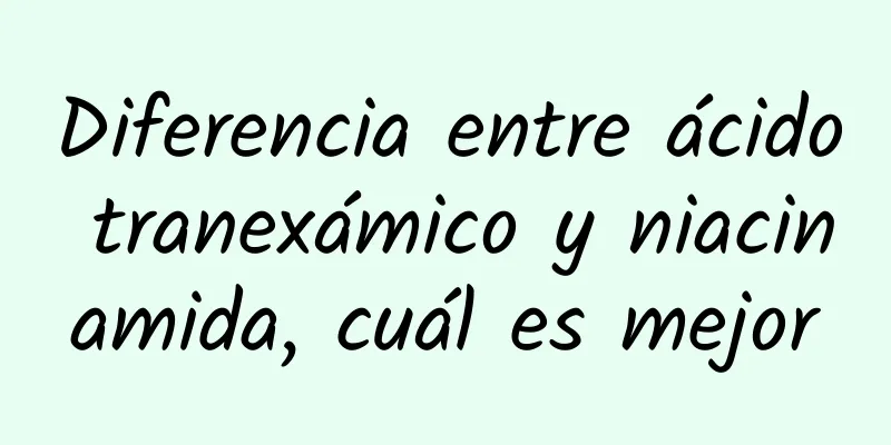 Diferencia entre ácido tranexámico y niacinamida, cuál es mejor