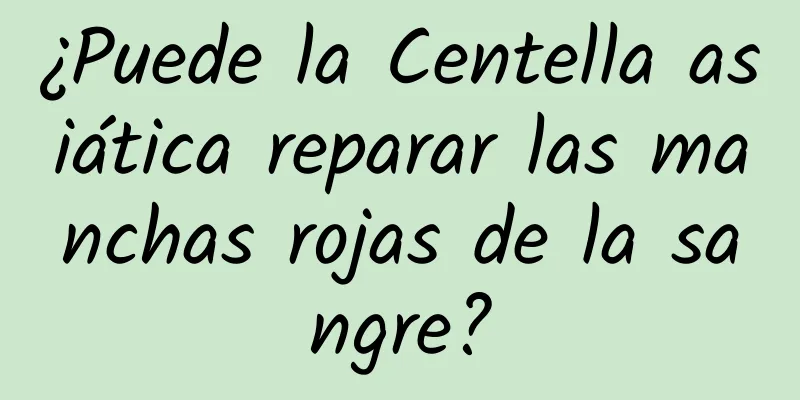 ¿Puede la Centella asiática reparar las manchas rojas de la sangre?