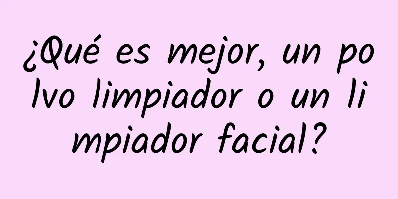 ¿Qué es mejor, un polvo limpiador o un limpiador facial?