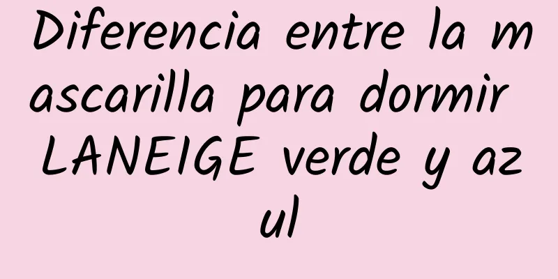 Diferencia entre la mascarilla para dormir LANEIGE verde y azul