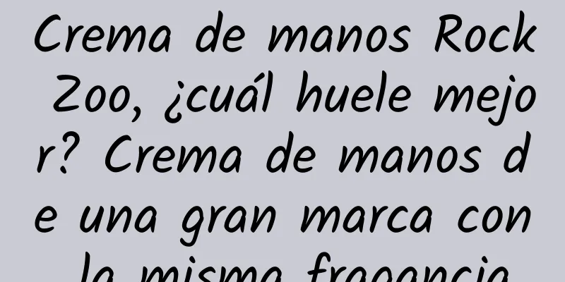 Crema de manos Rock Zoo, ¿cuál huele mejor? Crema de manos de una gran marca con la misma fragancia