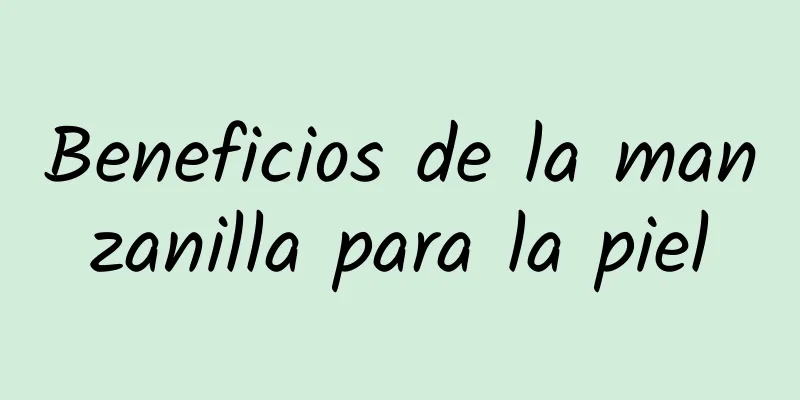 Beneficios de la manzanilla para la piel